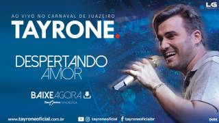 TAYRONE - DESPERTANDO AMOR - CD AO VIVO CARNAVAL DE JUAZEIRO   2017