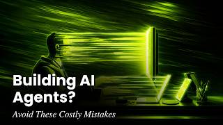How to Build AI Agents: Common Mistakes to Avoid