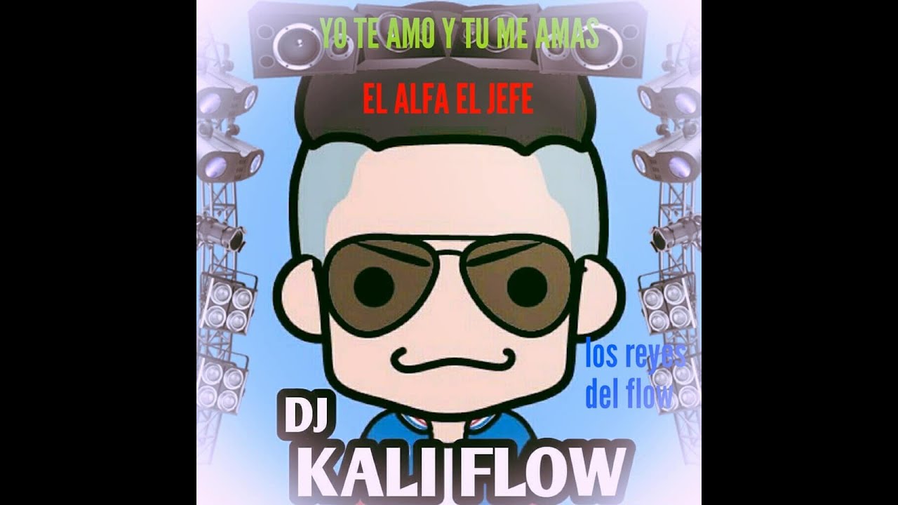 Yo Te Amo Y Tu Me Amas El Alfa El Jefe Ft Dj Kali Flow Youtube