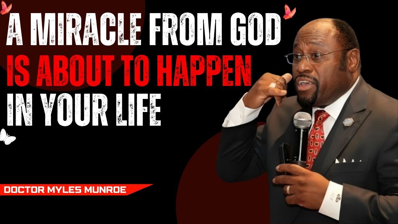 A Miracle From God is About to Happen In Your Life  || BEST MOTIVATIONAL SPEECH BY DR. MYLES MUNROE
