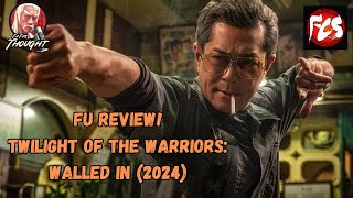 Fu Review! TWILIGHT OF THE WARRIORS: WALLED IN (2024) *No Spoilers*