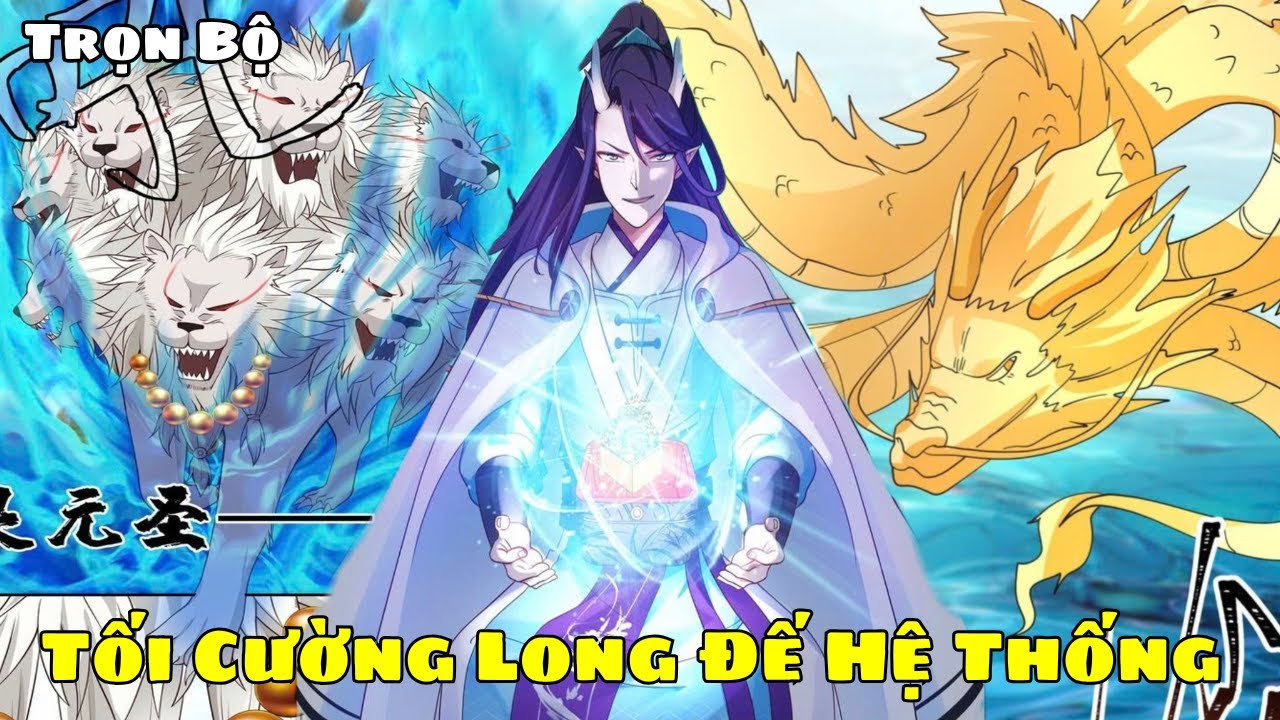 Trọn Bộ| Thanh Niên Xuyên Không Thành Long Vương, Sở Hữu Hệ Thống Tổ Long Báo Thủ Tam Giới