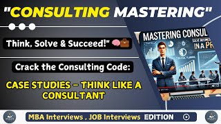 📌 Part 2: Consulting Case Studies & Real-World Problem Solving | Think Like a Consultant 🚀