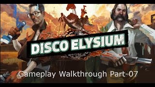 Disco Elysium Gameplay Walkthrough - 07 #DiscoElysium