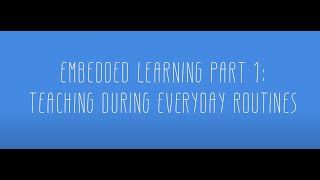 Embedded Learning Part 1: Teaching During Everyday Routines