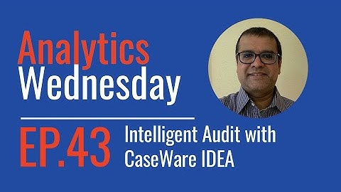 Analytics Wednesday Episode 43 on Intelligent Audit with CaseWare IDEA 12 & Advanced Analytics Apps