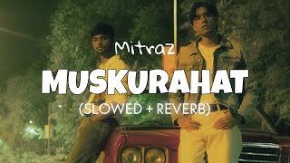 Muskurahat [Slowed   Reverb] - Mitraz | Lofi edit 2023