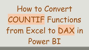 How to Convert COUNTIF Functions from Excel to DAX in Power BI