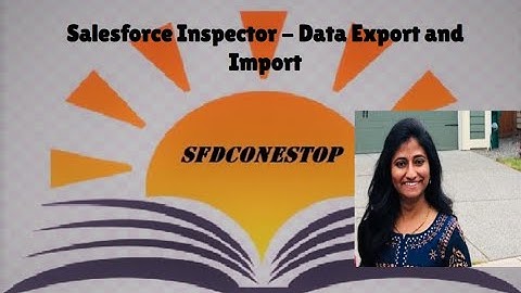 Salesforce Inspector Session2 Import and Export