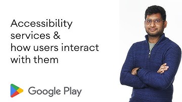 Accessibility services and how users interact with them