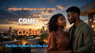 Come Closer  | Smooth Afropop Love Song | Relaxing Afro-Soul & Reggae Vibes