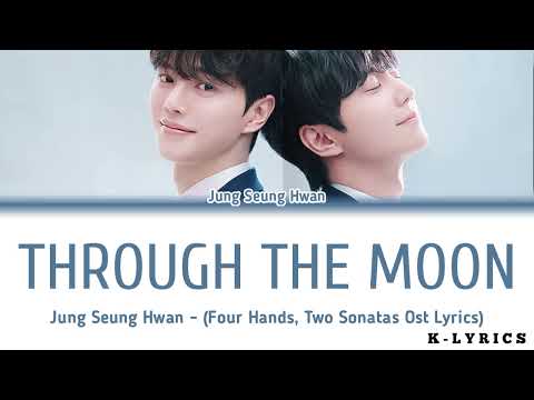 Jung Seung Hwan - "Through the Moon" (Four Hands, Two Sonatas Ost Lyrics)