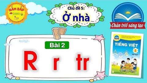 Tiếng Việt lớp 1 - Chân trời sáng tạo - Chủ đề 5 - Bài 2: r, tr