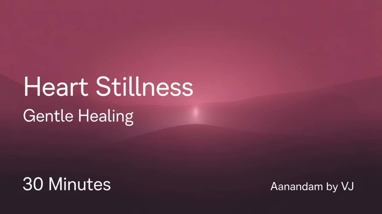 Heart Stillness Meditation | Gentle Emotional Healing (30 Minutes) | Aanandam
