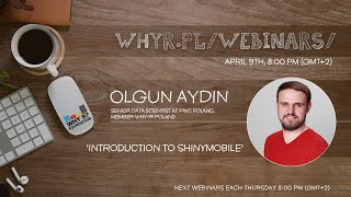 Why R? Webinar 002 - Olgun Aydin - Introduction To Shinymobile