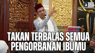 Takan Terbalas Semua Pengorbanan Ibumu, Masjid Nur Setiasih | Ustadz Abdul Somad