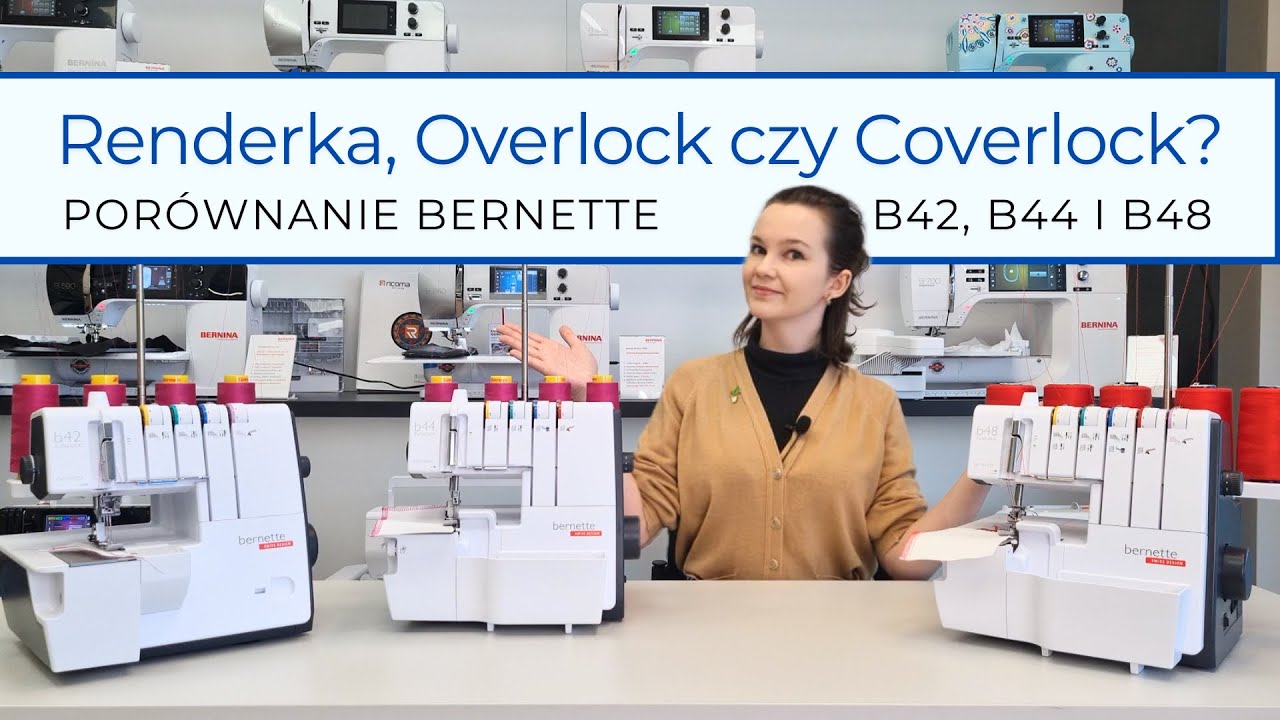 Renderka, Overlock czy Coverlock? Porównanie maszyn Bernette B42, B44 i B48!