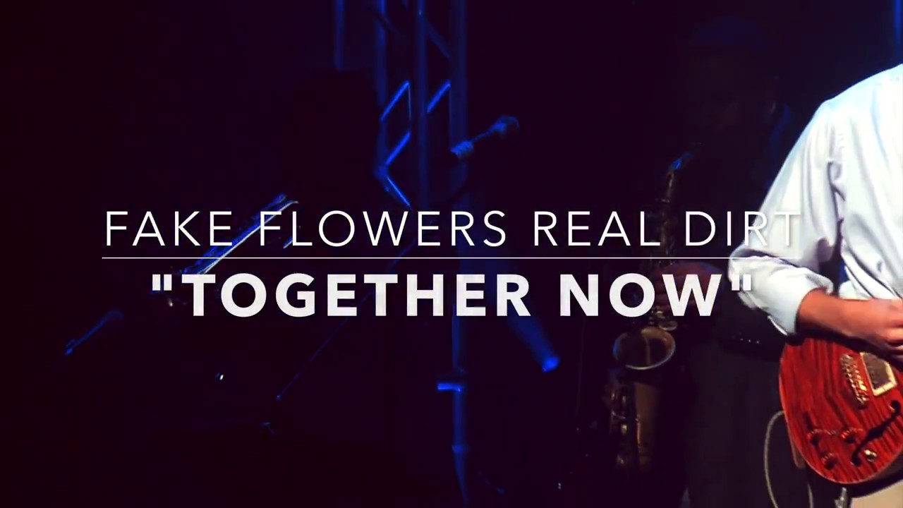 Together Now Fake Flowers Real Dirt (Official) YouTube