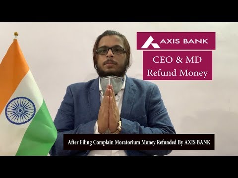 Axis Bank CEO & MD Refund Money After Filing Complain Moratorium Money Refunded By Axis Bank