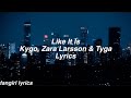 Like It Is || Kygo, Zara Larsson & Tyga Lyrics