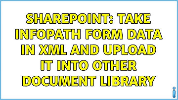 Sharepoint: Take InfoPath form data in XML and upload it into other Document Library