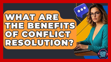 What Are The Benefits Of Conflict Resolution? - Customer Support Coach