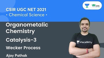 Catalysis | Wecker Process | Organometalic Chemistry for CSIR NET | By Ajay Pathak