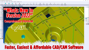 Whats New In Version 2022 - Comprehensive Overview - EZ-CAM 2022 CAD/CAM Solutions