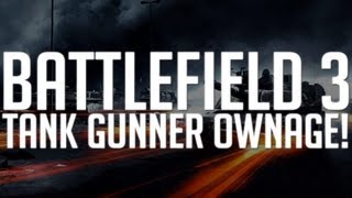 Battlefield 3: Tank Gunner Ownage!