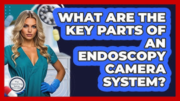 What Are The Key Parts Of An Endoscopy Camera System? - The Operating Table