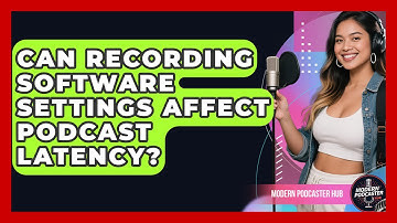 Can Recording Software Settings Affect Podcast Latency? - Modern Podcaster Hub