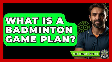 What Is A Badminton Game Plan? - The Racket Xpert