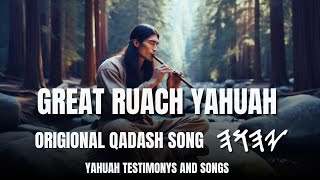 GREAT RUACH YAHUAH ORIGIONAL QADASH SONG