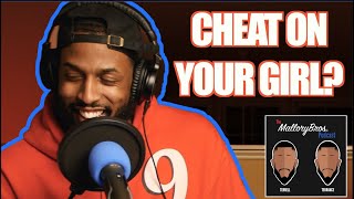 CHEATING ON YOUR GIRL? | #MALLORYBROS