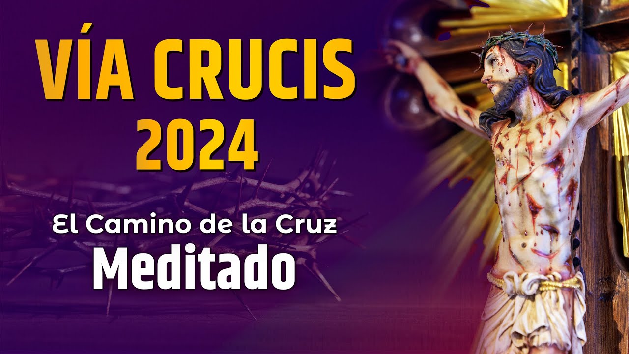 VÍA CRUCIS 2024 - Meditado ️ 14 estaciones - Viernes Santo #