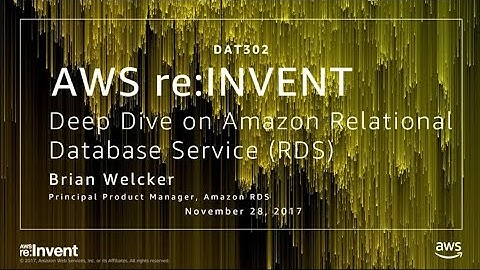 AWS re:Invent 2017: Deep Dive on Amazon Relational Database Service (RDS) (DAT302)