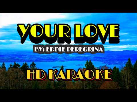 YOUR LOVE - HD KARAOKE VERSION || ORIGINAL KEY BY EDDIE PEREGRINA