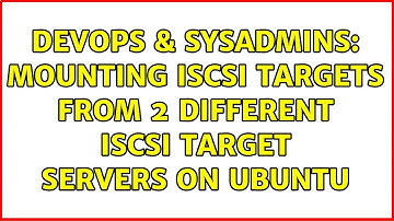 DevOps & SysAdmins: Mounting iSCSI targets from 2 different iSCSI target servers on Ubuntu