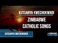 Zimbabwe Catholic Songs - Kutsanya KweChokwadi