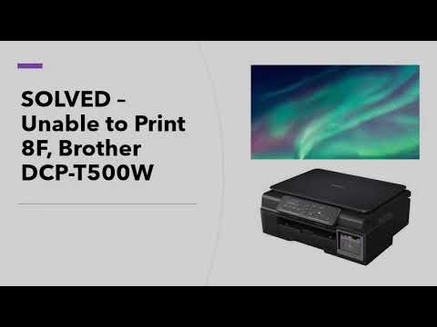 Solved Unable To Print 8f Brother Dcp T500w Youtube