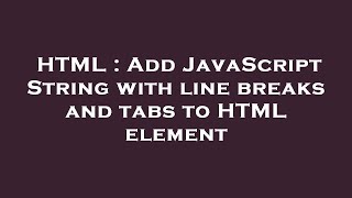 HTML : Add JavaScript String with line breaks and tabs to HTML element