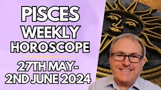 Pisces Horoscope - Weekly Astrology - from 27th May to 2nd June 2024