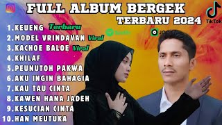 FULL ALBUM BERGEK TERBARU 2024| KEUENG | MODEL VRINDAVAN I KACHOE BALOE I VIRAL