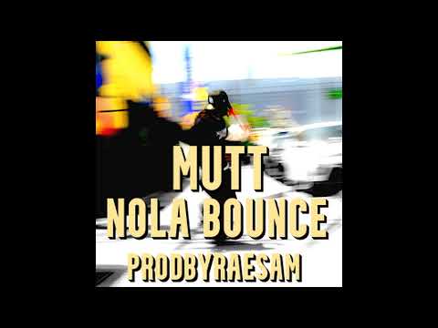 MUTT (NOLA BOUNCE)