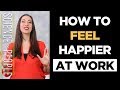 10 Ways to Feel Happier at Work