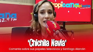 'Chichila' Navia habla de sus papeles, Santiago Alarcón y más