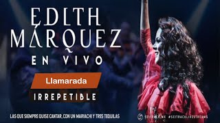 Concierto IRREPETIBLE - Edith Márquez ♫ Llamarada ♫