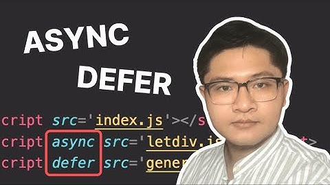 Lập Trình Web PHẢI phân biệt được ASYNC vs DEFER!