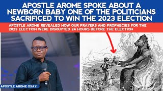 APST AROME SPOKE ABOUT A NEWBORN BABY AN EVIL MAN SACRIFICED FOR TO WIN THE LAST 2023 ELECTION by 1Soaking Channel 6,711 views 1 month ago 28 minutes