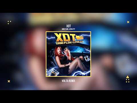 Dani Flow, Loyaltty - XOT (VOLTA Remix)